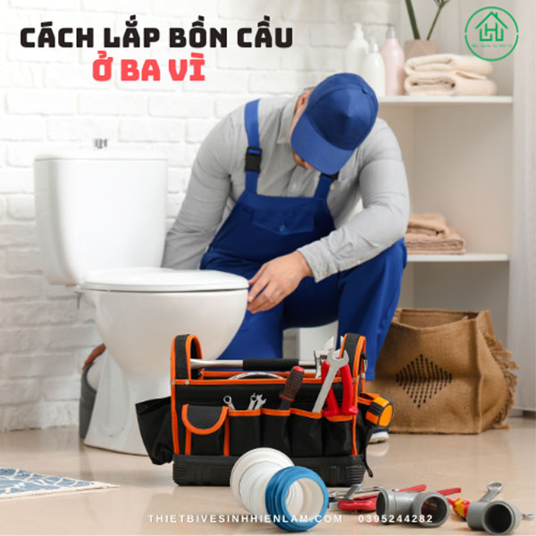 Cách Lắp Bồn Cầu ở Ba Vì