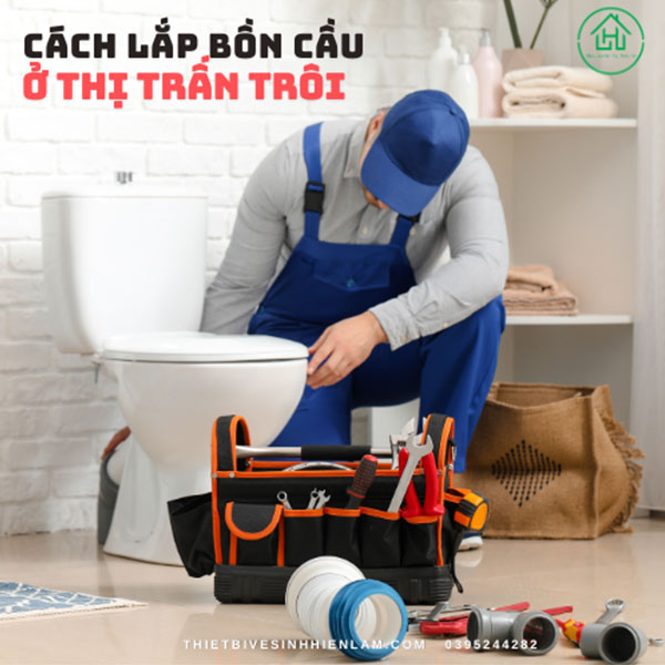 Cách Lắp Bồn Cầu ở Thị Trấn Trôi