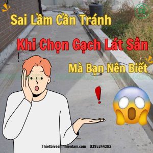 Sai Lầm Cần Tránh Khi Chọn Gạch Lát Sân Mà Bạn Nên Biết