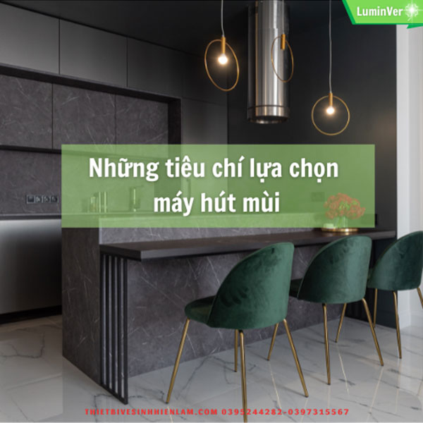 Những Tiêu Chí Lựa Chọn Máy Hút Mùi